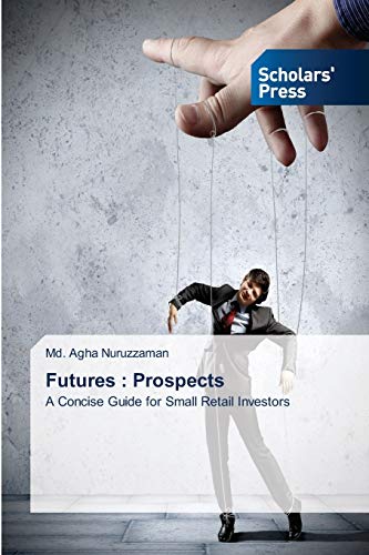 Futures : Prospects: A Concise Guide for Small Retail Investors