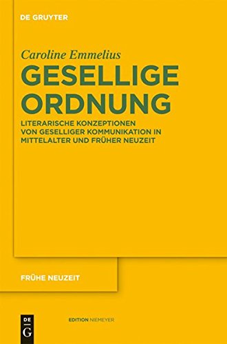 Gesellige Ordnung: Literarische Konzeptionen von geselliger Kommunikation in Mittelalter und Früher Neuzeit (Frühe Neuzeit, Band 139)