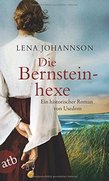 Die Bernsteinhexe: Ein historischer Roman von Usedom