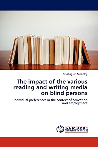 The impact of the various reading and writing media on blind persons: Individual preferences in the context of education and employment