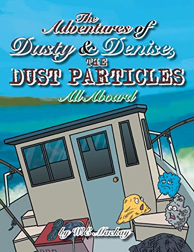 The Adventures of Dusty and Denise, the Dust Particles: All Aboard