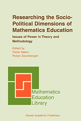 Researching the Socio-Political Dimensions of Mathematics Education: Issues Of Power In Theory And Methodology (Mathematics Education Library, 35, Band 35)