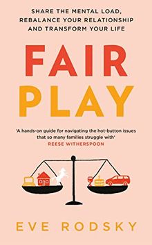 Fair Play: Share the mental load, rebalance your relationship and transform your life