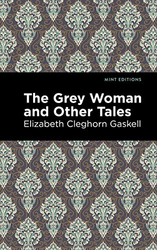 The Grey Woman and Other Tales (Mint Editions―Horrific, Paranormal, Supernatural and Gothic Tales)