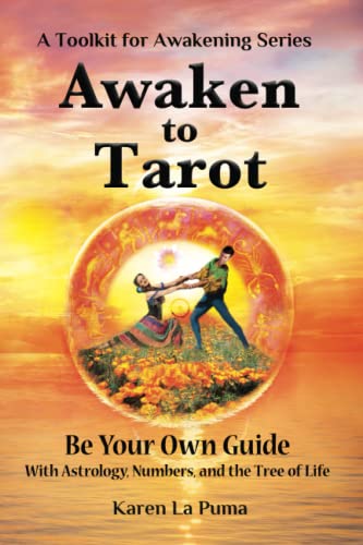 Awaken To Tarot: Be Your Own Guide with Astrology, Numbers, and the Tree of Life