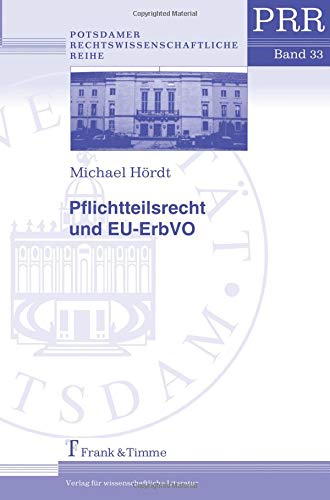 Pflichtteilsrecht und EU-ErbVO (Potsdamer Rechtswissenschaftliche Reihe)