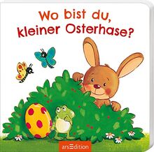 Wo bist du, kleiner Osterhase?: Erste gereimte Ostergeschichte für Kinder ab 18 Monaten