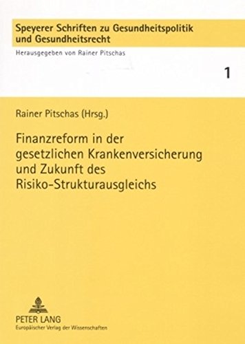Finanzreform in der gesetzlichen Krankenversicherung und Zukunft des Risiko-Strukturausgleichs (Speyerer Schriften zu Gesundheitspolitik und Gesundheitsrecht)