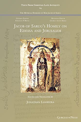 Jacob of Sarug's Homily on Edessa and Jerusalem: - (Texts from Christian Late Antiquity, Band 64)