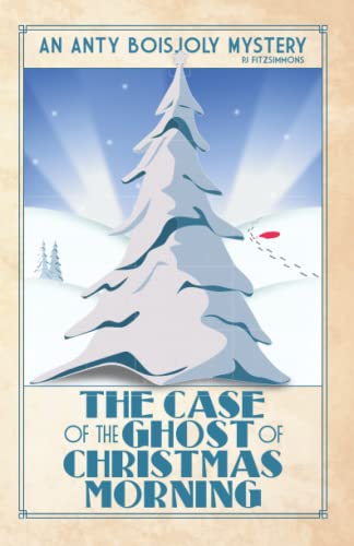 The Case of the Ghost of Christmas Morning (Anty Boisjoly Mysteries, Band 2)