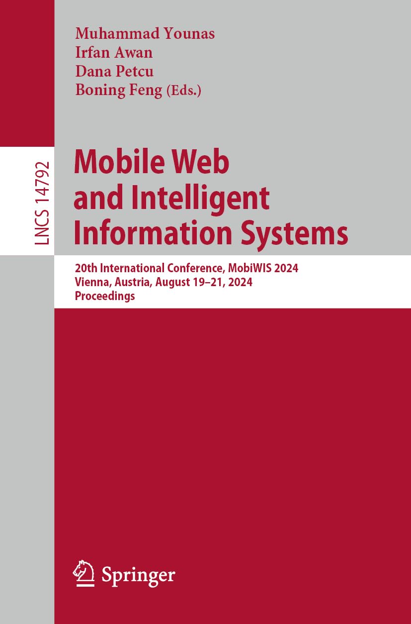 Mobile Web and Intelligent Information Systems: 20th International Conference, MobiWIS 2024, Vienna, Austria, August 19–21, 2024, Proceedings (Lecture Notes in Computer Science, 14792, Band 14792)