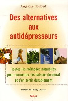 Des alternatives aux antidépresseurs : toutes les méthodes naturelles pour surmonter les baisses de moral et s'en sortir durablement