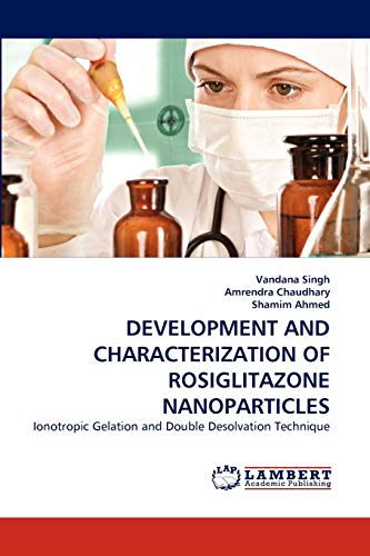 DEVELOPMENT AND CHARACTERIZATION OF ROSIGLITAZONE NANOPARTICLES: Ionotropic Gelation and Double Desolvation Technique
