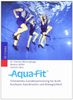 Aqua-Fit: Schonendes Ganzkörpertraining für Kraft, Ausdauer, Koordination und Beweglichkeit