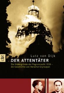 Der Attentäter: Hintergründe der Pogromnacht 1938: die Geschichte von Herschel Grynszpan