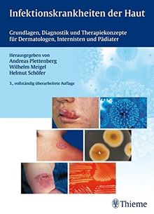 Infektionskrankheiten der Haut: Grundlagen, Diagnostik, Therapiekonzepte f. Dermatologen, Internisten u Pädiater