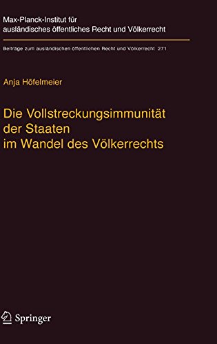 Die Vollstreckungsimmunität der Staaten im Wandel des Völkerrechts (Beiträge zum ausländischen öffentlichen Recht und Völkerrecht, Band 271)