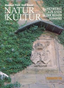 Natur und Kultur. Kunstwerke aus Stein in der Region Bamberg