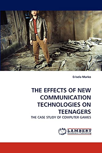 THE EFFECTS OF NEW COMMUNICATION TECHNOLOGIES ON TEENAGERS: THE CASE STUDY OF COMPUTER GAMES