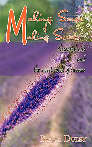 Making Sense of Making Scents: Essential oils and the sweet smell of success.