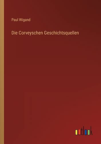Die Corveyschen Geschichtsquellen
