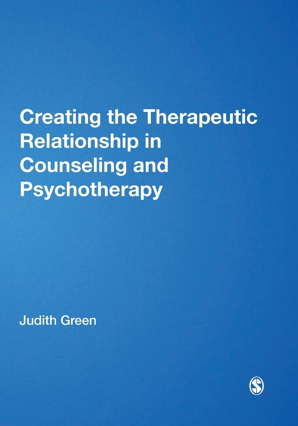 Creating the Therapeutic Relationship in Counselling and Psychotherapy (Counselling and Psychotherapy Practice)