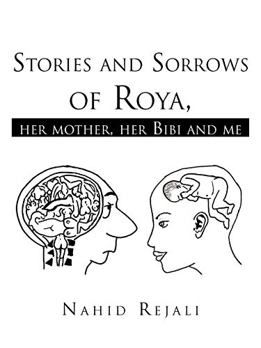 Stories and Sorrows of Roya,: Her Mother, Her Bibi and Me