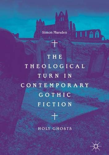 The Theological Turn in Contemporary Gothic Fiction: Holy Ghosts