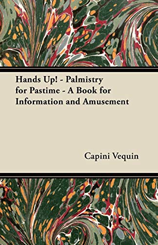 Hands Up! - Palmistry for Pastime - A Book for Information and Amusement