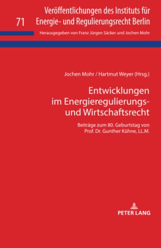 Entwicklungen im Energieregulierungs- und Wirtschaftsrecht: Beiträge zum 80. Geburtstag von Prof. Dr. Gunther Kühne, LL.M. (Veröffentlichungen des ... und Regulierungsrecht Berlin, Band 71)