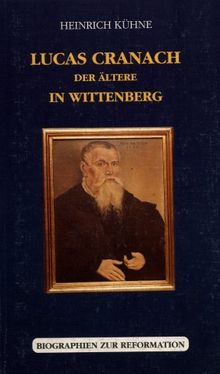 Lucas Cranach der Ältere in Wittenberg