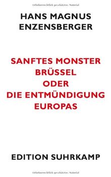 Sanftes Monster Brüssel oder Die Entmündigung Europas (edition suhrkamp)
