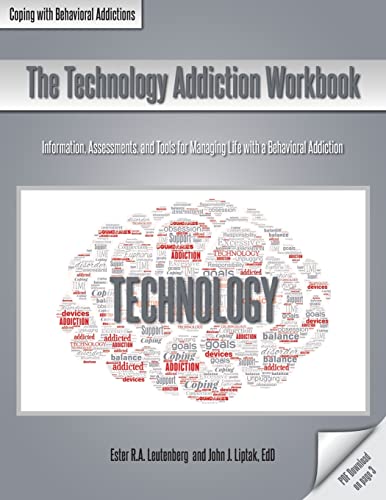 The Technology Addiction Workbook: Information, Assessments, and Tools for Managing Life with a Behavioral Addiction (Coping with Behavioral Addictions)