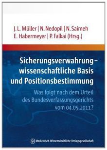 Sicherungsverwahrung - wissenschaftliche Basis und Positionsbestimmung: Was folgt nach dem Urteil des Bundesverfassungsgerichts vom 04.05.2011?