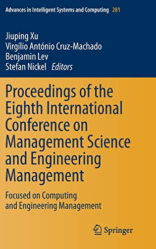 Proceedings of the Eighth International Conference on Management Science and Engineering Management: Focused on Computing and Engineering Management ... Systems and Computing, 281, Band 281)