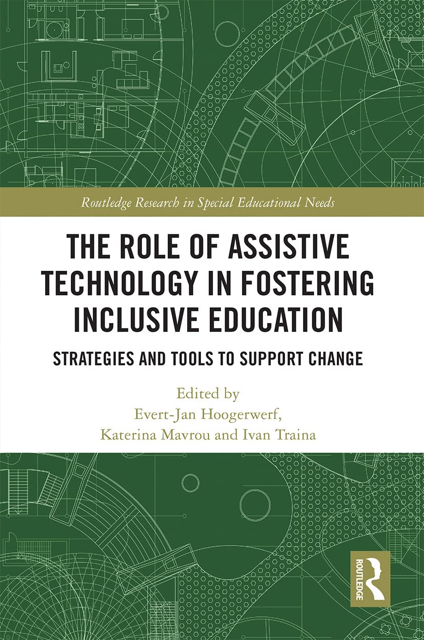 The Role of Assistive Technology in Fostering Inclusive Education: Strategies and Tools to Support Change (Routledge Research in Special Educational Needs)