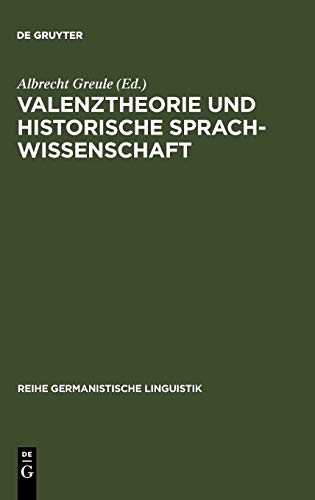Valenztheorie und historische Sprachwissenschaft: Beiträge zur sprachgeschichtlichen Beschreibung des Deutschen (Reihe Germanistische Linguistik, 42, Band 42)