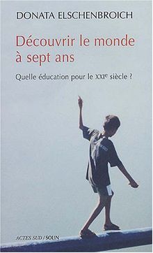 Découvrir le monde à sept ans : quelle éducation pour le XXIe siècle