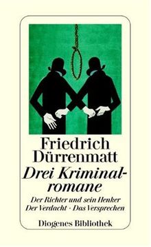Drei Kriminalromane. Der Richter und sein Henker. Der Verdacht. Das Versprechen