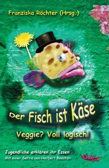 Der Fisch ist Käse: Veggie? Voll Logisch!