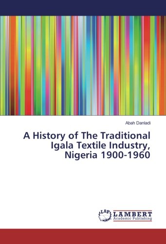 A History of The Traditional Igala Textile Industry, Nigeria 1900-1960