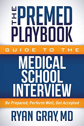 Premed Playbook Guide to the Medical School Interview: Be Prepared, Perform Well, Get Accepted (The Premed Playbook)