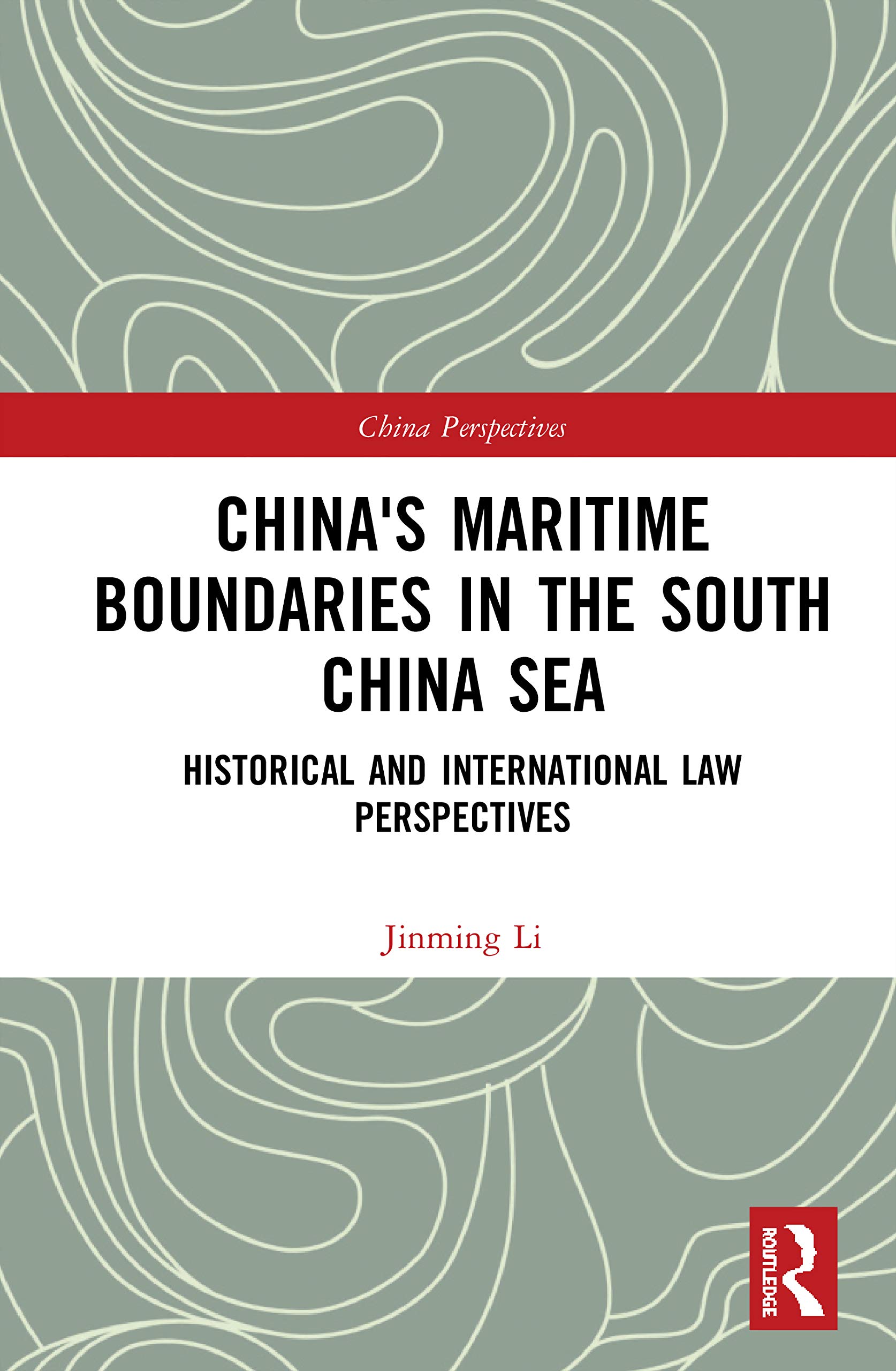 China's Maritime Boundaries in the South China Sea: Historical and International Law Perspectives (China Perspectives)