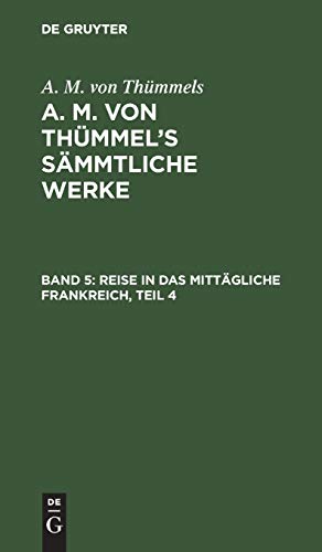 Reise in das mittägliche Frankreich, Teil 4 (A. M. von Thümmels: A. M. von Thümmel’s Sämmtliche Werke)