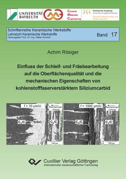 Einfluss der Schleif- und Fräsbearbeitung auf die Oberflächenqualität und die mechanischen Eigenschaften von kohlenstofffaserverstärktem Siliziumcarbid (Schriftenreihe Keramische Werkstoffe)