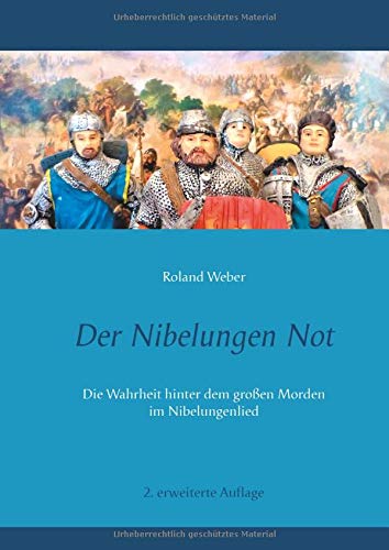 Der Nibelungen Not: Die Wahrheit hinter dem großen Morden im Nibelungenlied