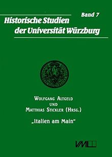 Italien am Main: Großherzog Ferdinand III. der Toskana als Kurfürst und Großherzog von Würzburg (Historische Studien der Universität Würzburg)