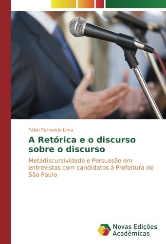 A Retórica e o discurso sobre o discurso: Metadiscursividade e Persuasão em entrevistas com candidatos à Prefeitura de São Paulo