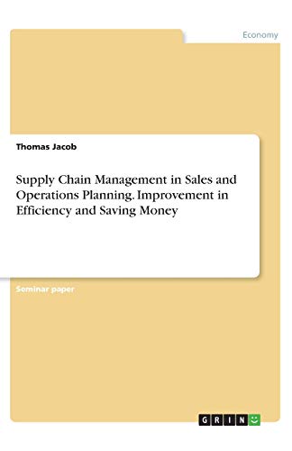 Supply Chain Management in Sales and Operations Planning. Improvement in Efficiency and Saving Money