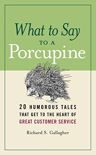 Gallagher, Richard S. What To Say To A Porcupine, 20 Humorous Tales That Get To The Heart Of Great Customer Service
